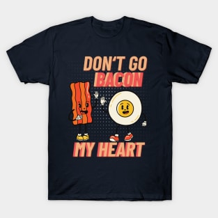 Don’t Go Bacon My Heart Bacon Lover T-Shirt